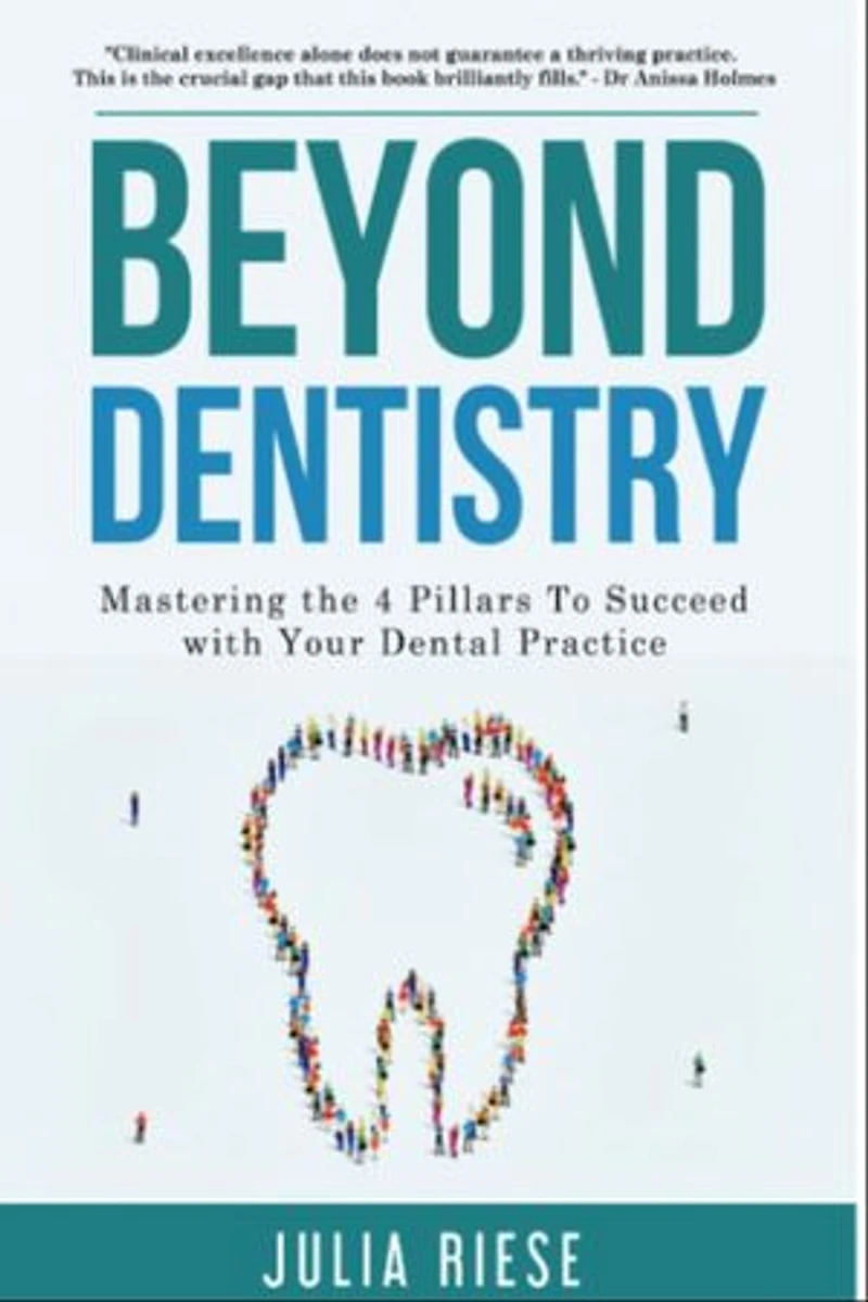 Beyond Dentistry - Mastering the 4 Pillars To Succeed with Your Dental Practice