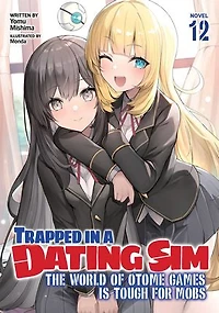 Trapped a Dating Sim: The World of Otome Games is Tough for Mobs (Light Novel) Vol. 12