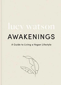 Awakenings: a guide to living vegan lifestyle