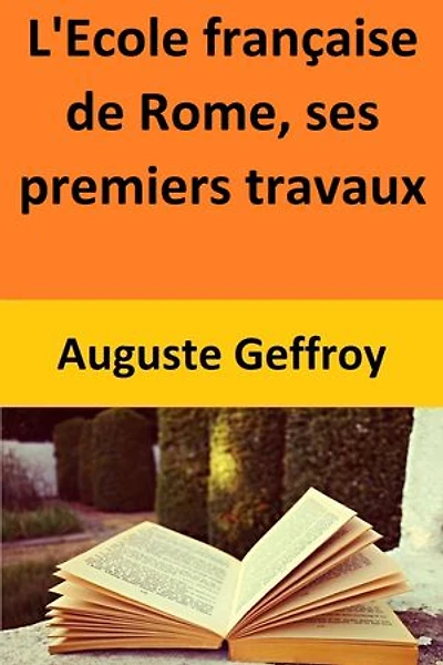 L'Ecole française de Rome, ses premiers travaux