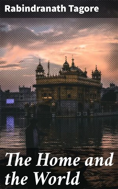 The Home and the World: A Tale of Nationalism, Freedom, and Women in Colonial India
