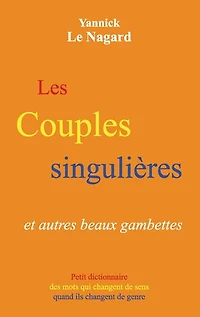 Les couples singulières et autres beaux gambettes: Petit dictionnaire des mots qui changent de sens quand ils changent de genre