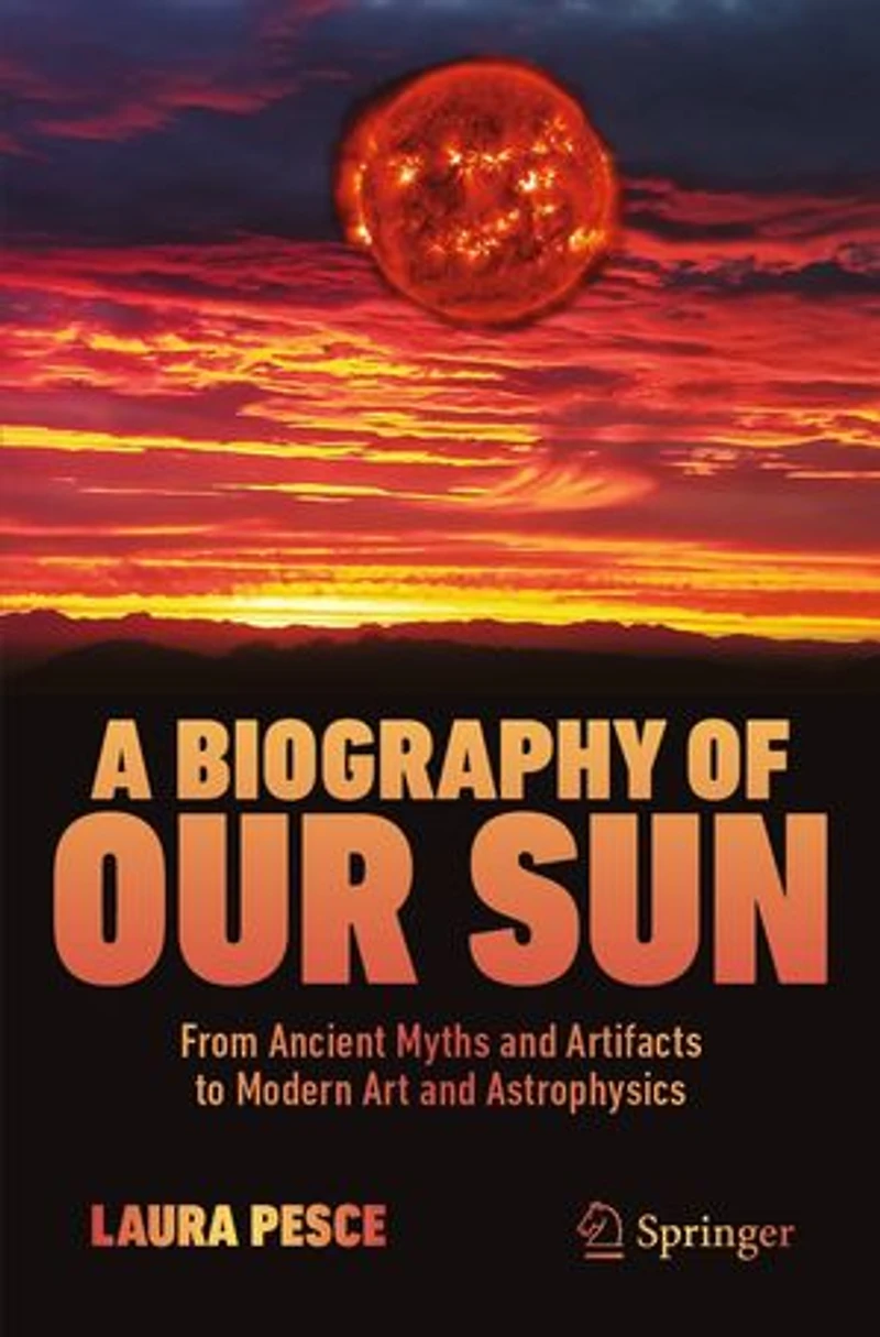 A Biography of Our Sun: From Ancient Myths and Artifacts to Modern Art Astrophysics
