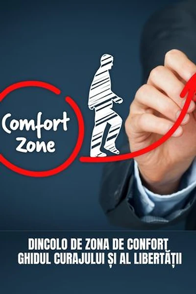 Dincolo De Zona De Confort: Ghidul Curajului Și Al Libertății: Ghid practic de dezvoltare personală (Cărți în limba română)