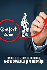 Dincolo De Zona De Confort: Ghidul Curajului Și Al Libertății: Ghid practic de dezvoltare personală (Cărți în limba română)