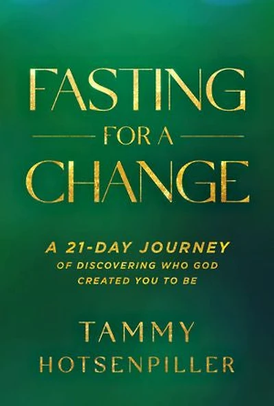 Fasting for A Change: 21-Day Journey of Discovering Who God Created You to Be