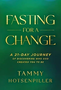 Fasting for A Change: 21-Day Journey of Discovering Who God Created You to Be