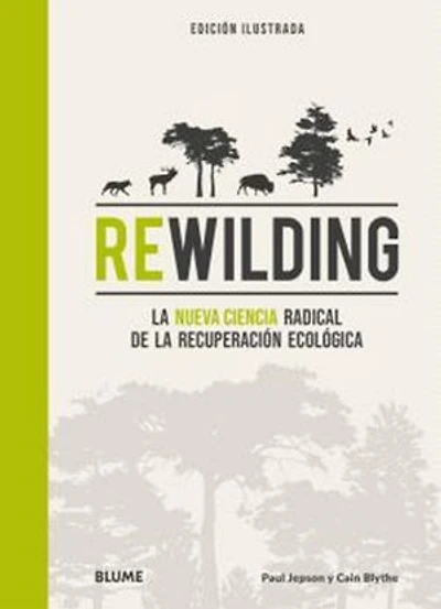 Rewilding: La nueva ciencia radical de la recuperación ecológica