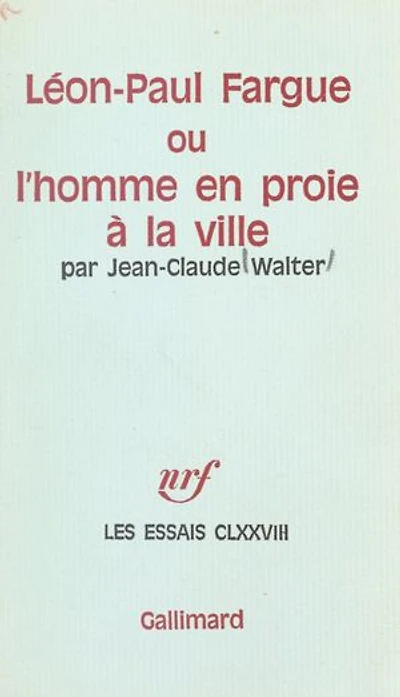 Léon-Paul Fargue: Ou L'homme en proie à la ville