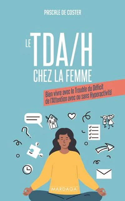 le TDAH chez la femme: bien vivre avec trouble du déficit de l'attention ou sans hyperactivité