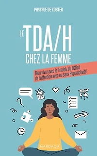le TDAH chez la femme: bien vivre avec trouble du déficit de l'attention ou sans hyperactivité