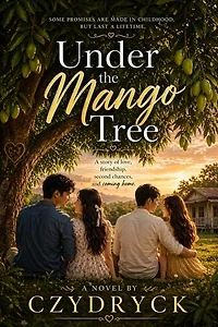 Under the Mango Tree: A story of Love, Friendship , Second Chances and Coming Home