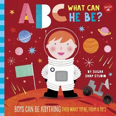 ABC for Me: What can He Be?: Boys be anything they want to be, from A Z