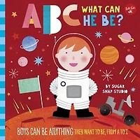 ABC for Me: What can He Be?: Boys be anything they want to be, from A Z