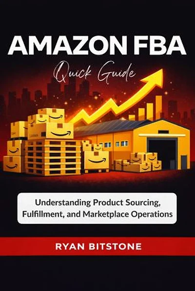 Amazon Fba Quick Guide: Understanding Product Sourcing, Fulfillment, and Marketplace Operations