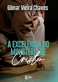 A Excelência do Ministério de Cristo