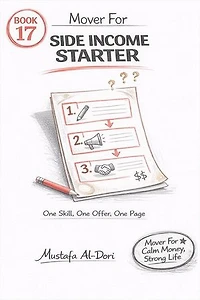 Mover For Side Income Starter: One Skill, One Offer, One Page: Mover For Calm Money, Strong Life: 40-Minute Short Reads (Simple Systems That Stick), #17