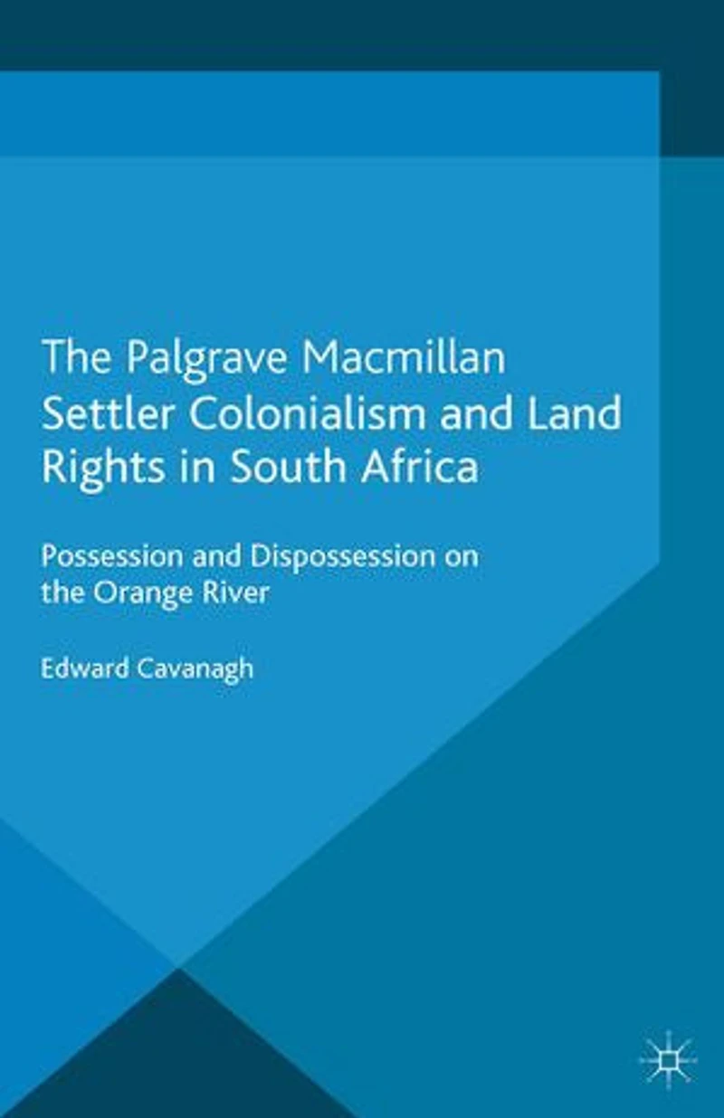 Settler Colonialism and Land Rights South Africa: Possession Dispossession on the Orange River