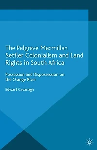 Settler Colonialism and Land Rights South Africa: Possession Dispossession on the Orange River