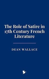The Role of Satire in 17th Century French Literature