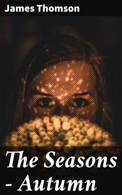 The Seasons — Autumn: Capturing the Beauty of Autumn in Poetry