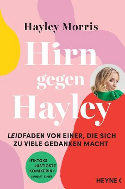 Hirn gegen Hayley: Leidfaden von einer, die sich zu viele Gedanken macht - »TikToks lustigste Komikerin« Sunday Times - Deutsche Ausgabe des Bestsellers »Me vs. Brain«