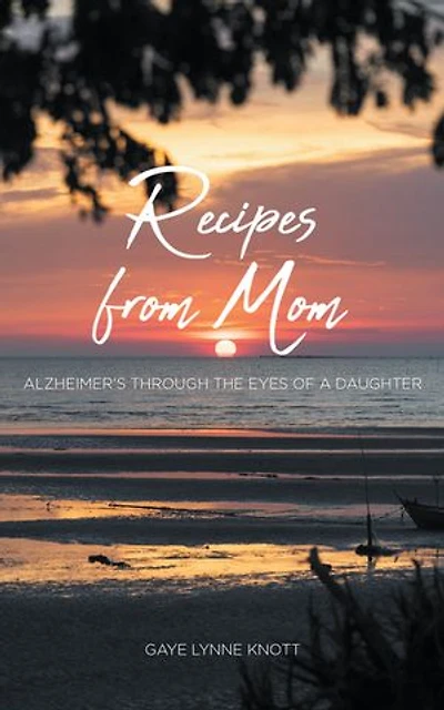 Recipes from Mom: Alzheimer's through the Eyes of a Daughter