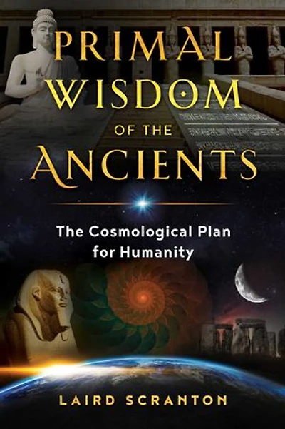Primal Wisdom of The Ancients: Cosmological Plan for Humanity