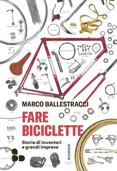 Fare biciclette: Storie di inventori e grandi imprese