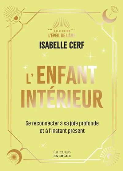 L'Enfant intérieur - Se reconnecter à sa joie profonde et à l'instant présent
