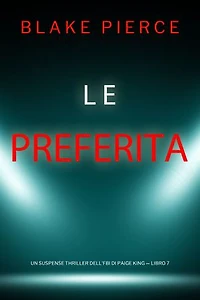 Le Preferita (Un Suspense Thriller dell'FBI di Paige King — Libro 7)