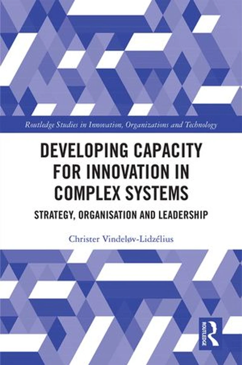 Developing Capacity for Innovation Complex Systems: Strategy, Organisation and Leadership