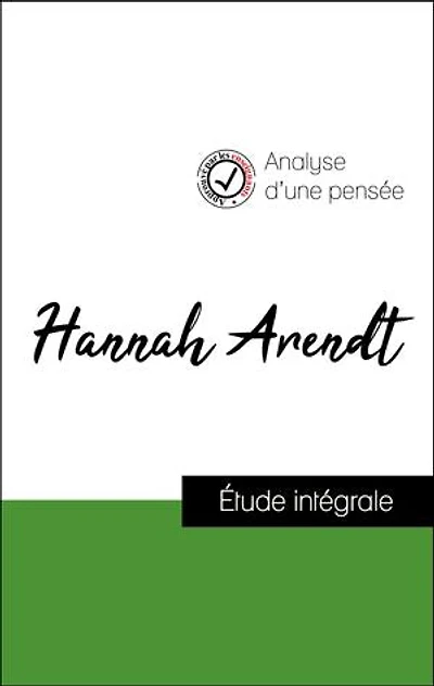 Analyse d'une pensée : Hannah Arendt (résumé et fiche de lecture plébiscités par les enseignants sur fichedelecture.fr)