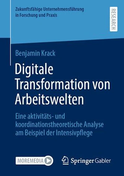 Digitale Transformation von Arbeitswelten: Eine aktivitäts- und koordinationstheoretische Analyse am Beispiel der Intensivpflege
