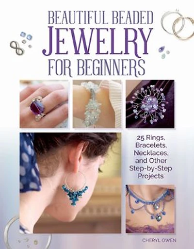 Beautiful Beaded Jewelry For Beginners: 25 Rings, Bracelets, Necklaces, And Other Step-by-step Projects