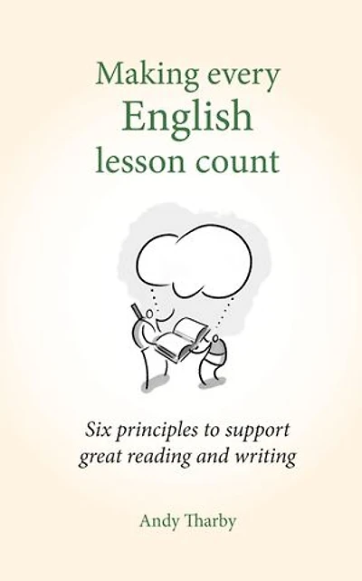 Making Every English Lesson Count: Six principles for supporting reading and writing (Making Every Lesson Count series)