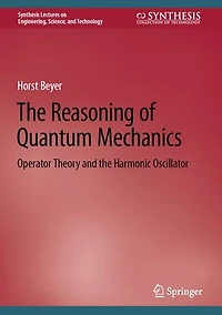 the Reasoning of Quantum Mechanics: Operator Theory and Harmonic Oscillator