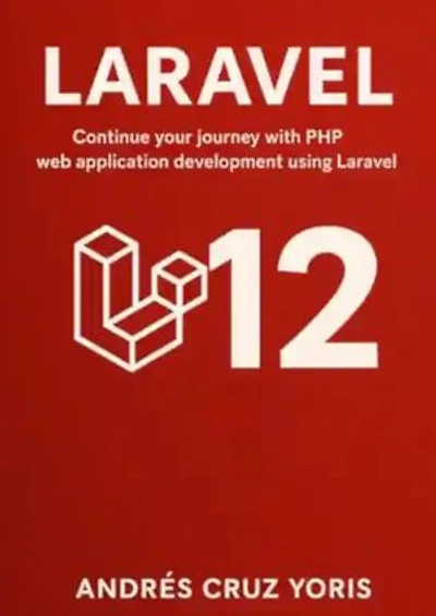 Primeros pasos con Laravel 12: Aquí continúa tu camino en el desarrollo de aplicaciones web en PHP con Laravel