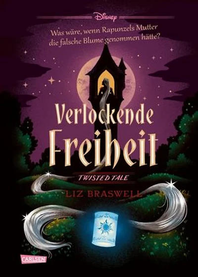 Disney. Twisted Tales: Verlockende Freiheit (Rapunzel): Was wäre, wenn Rapunzels Stiefmutter die falsche Blume genommen hätte? | Der Märchen-Klassiker mal anders - für alle Fans der Villains-Bücher