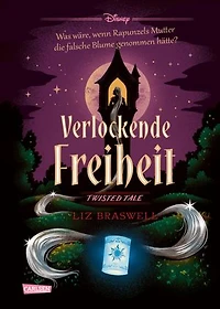 Disney. Twisted Tales: Verlockende Freiheit (Rapunzel): Was wäre, wenn Rapunzels Stiefmutter die falsche Blume genommen hätte? | Der Märchen-Klassiker mal anders - für alle Fans der Villains-Bücher