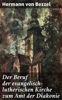 Der Beruf der evangelisch-lutherischen Kirche zum Amt der Diakonie: Bereicherte Ausgabe. Der Weg der Kirche zur sozialen Verantwortung und Diakonie