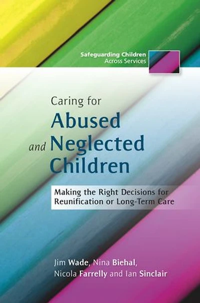 Caring for Abused and Neglected Children: Making the Right Decisions Reunification or Long-Term Care