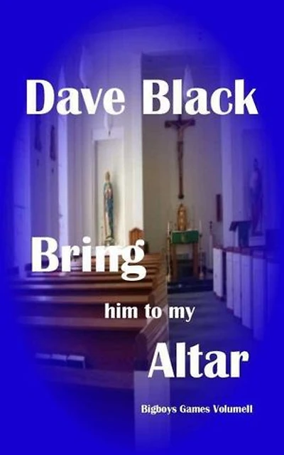Bring him to my Altar: Big Boys Games, #2