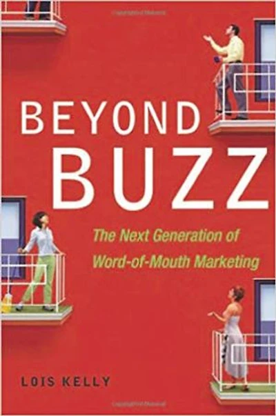 Beyond Buzz: The Next Generation Of Word-of-mouth Marketing