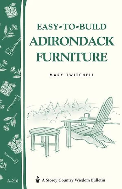 Easy-to-build Adirondack Furniture: Storey's Country Wisdom Bulletin A-216