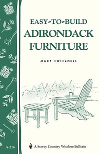 Easy-to-build Adirondack Furniture: Storey's Country Wisdom Bulletin A-216