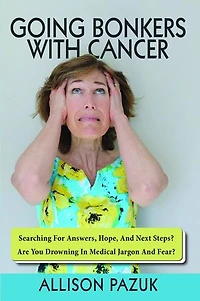 Going Bonkers with Cancer: Searching for Answers, Hope, And Next Steps?