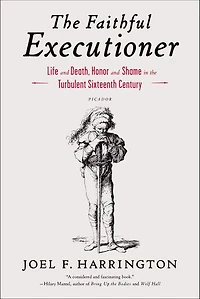 the Faithful Executioner: Life and Death, Honor Shame Turbulent Sixteenth Century