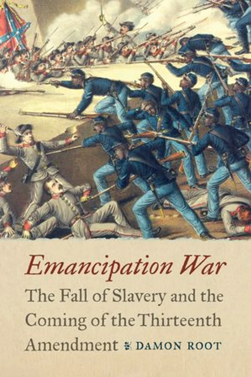 Emancipation War: the Fall of Slavery and Coming Thirteenth Amendment