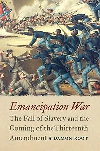 Emancipation War: the Fall of Slavery and Coming Thirteenth Amendment